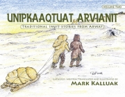 Unipkaaqtuat Arvianit, Volume Two (English/Inuktitut): Traditional Stories from Arviat Cover Image