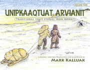 Unipkaaqtuat Arvianit, Volume Two (English/Inuktitut): Traditional Stories from Arviat Cover Image