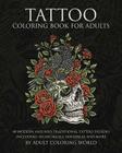 Tattoo Coloring Book for Adults: 40 Modern and Neo-Traditional Tattoo Designs Including Sugar Skulls, Mandalas and More By Adult Coloring World Cover Image