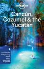 Lonely Planet Cancun, Cozumel & the Yucatan (Regional Guide) Cover Image