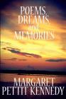 Poems, Dreams, and Memories By Margaret Pettit Kennedy Cover Image