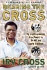Bearing the Cross: My Inspiring Journey from Poverty to the NFL and Sports Television By Irv Cross, Clifton Brown (With), Gil Brandt (Foreword by) Cover Image