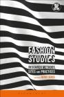 Fashion Studies: Research Methods, Sites, and Practices (Dress) By Christopher Breward (Foreword by), Heike Jenss (Editor), Joanne B. Eicher (Editor) Cover Image