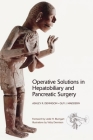 Operative Solutions in Hepatobiliary and Pancreatic Surgery By Guy Maddern, Ashley Dennison Cover Image