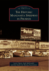 The Historic Manzanita Speedway in Phoenix (Images of America) By Larry Upton, Judy McDonald, The Stock Car Racing Association Cover Image