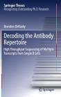 Decoding the Antibody Repertoire: High Throughput Sequencing of Multiple Transcripts from Single B Cells (Springer Theses) By Brandon Dekosky Cover Image