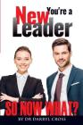 You're a New Leader: So Now What? By Darryl G. Cross Cover Image