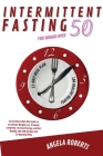 Intermittent Fasting for women over 50: An Excellent 2022 Diet Guide to Accelerate Weight Loss, Promote Longevity, Increase Energy, and Eat Healthy wi Cover Image