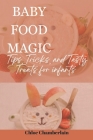 Baby Food Magic: Tips, Tricks, and Tasty Treats for infants By Chloe Chamberlain Cover Image