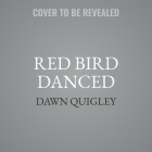 Red Bird Danced By Dawn Quigley Cover Image