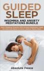 Guided Sleep, Insomnia and Anxiety Meditations Bundle: Start Sleeping Smarter With Guided Meditation, Used for Kids and Adults to Have a Better Nights By Absolute Peace Cover Image