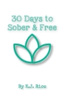 30 Days to Sober and Free: Daily Self Help In Sobriety By Kj Rice Cover Image