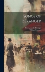 Songs of Béranger By Pierre Jean de Béranger, William Toynbee Cover Image