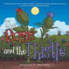 The Rose and the Thistle: A Charming Christian Children's Story Suitable for Sunday School Instruction as Well as a Touching Bedtime Story By Douglas W. Fellows Cover Image