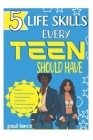5 Life Skills Every Teen Should Have: Personal, Self Defense, Life Goals, Finance and Communication Cover Image