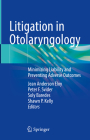 Litigation in Otolaryngology: Minimizing Liability and Preventing Adverse Outcomes Cover Image