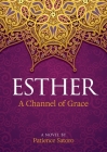 Esther: A Channel of Grace By Patience Satoro Cover Image
