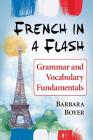 French in a Flash: Grammar and Vocabulary Fundamentals By Barbara Boyer Cover Image
