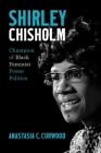 Shirley Chisholm: Champion of Black Feminist Power Politics Cover Image