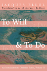 To Will & to Do, Volume Two: An Introduction to Christian Ethics By Jacques Ellul, Jacob Marques Rollison (Translator) Cover Image
