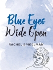 Blue Eyes Wide Open By Rachel Spigelman, Rachel Spigelman (Illustrator) Cover Image