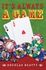 It's Always a Game By Douglas Beatty Cover Image