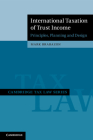 International Taxation of Trust Income: Principles, Planning and Design (Cambridge Tax Law) By Mark Brabazon Cover Image