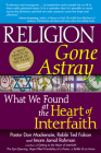 Religion Gone Astray: What We Found at the Heart of Interfaith Cover Image