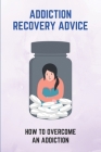 Addiction Recovery Advice: How To Overcome An Addiction: How To Get Over The Addiction By Ricarda Vanderau Cover Image