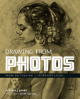 Drawing From Photos: Problem Solving and Interpretation when Figure Drawing (Patrick J. Jones) By Patrick J. Jones, Steve Huston (Foreword by), Steve Huston (Foreword by) Cover Image