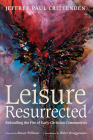 Leisure Resurrected By Jeffrey Paul Crittenden, Rowan Williams (Foreword by), Walter Brueggemann (Foreword by) Cover Image