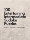 100 Entertaining Intermediate Sudoku Puzzles By Phoenix Phunne, Phillip Phunne Cover Image