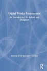 Digital Media Foundations: An Introduction for Artists and Designers By Richard Lewis, James Luciana Cover Image