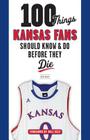 100 Things Kansas Fans Should Know & Do Before They Die (100 Things...Fans Should Know) By Ken Davis, Bill Self (Foreword by) Cover Image