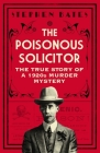 The Poisonous Solicitor: The True Story of a 1920s Murder Mystery By Stephen Bates Cover Image