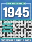 You Were Born In 1945 Crossword Puzzle Book: Crossword Puzzle Book for Adults and all Puzzle Book Fans Cover Image