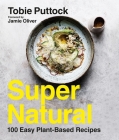 SuperNatural: 100 Easy Plant-Based Recipes By Tobie Puttock, Jamie Oliver (Foreword by) Cover Image