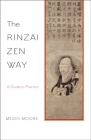 The Rinzai Zen Way: A Guide to Practice By Meido Moore Cover Image