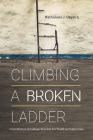 Climbing a Broken Ladder: Contributors of College Success for Youth in Foster Care (The American Campus) By Nathanael J. Okpych, PhD Cover Image