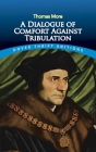 A Dialogue of Comfort Against Tribulation (Dover Thrift Editions) Cover Image