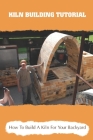 Kiln Building Tutorial: How To Build A Kiln For Your Backyard: Door Construction For A Kiln Cover Image