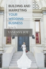 Building and Marketing Your Wedding Business By Vanessa Joy Cover Image