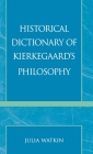 Historical Dictionary of Kierkegaard's Philosophy (Historical Dictionaries of Religions #33) By Julia Watkin Cover Image