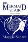 The Mermaid Stair By Maggie Secara Cover Image