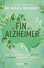El fin del alzheimer: El primer programa para prevenir y revertir el deterioro cognitivo / The End of Alzheimer's: The First Program to Prevent and Reverse By Dr. Dale E. Bredesen Cover Image