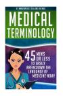 Medical Terminology: 45 Mins or Less to EASILY Breakdown the Language of Medicine NOW! Cover Image