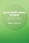 English-Tigrinya-Amharic Dictionary: Tigrinya-English-Amharic & Amharic-English-Tigrinya By Woldu T. Debessai Cover Image