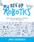 REV Up Robotics: Real-World Computational Thinking in the K-8 Classroom By Jorge Valenzuela Cover Image