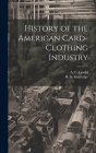 History of the American Card-Clothing Industry By H. G. Kittredge, A. C. Gould Cover Image