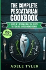 The Complete Pescatarian Cookbook: 2 Books In 1: Discover Over 150 Recipes For Fish And Seafood Home Cooking Cover Image